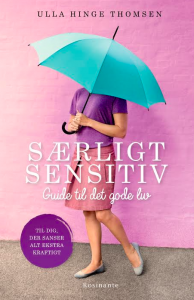 Ulla Hinge Thomsens bog 'Særligt sensitiv - Guide til det gode liv'